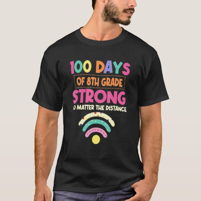 100th Day Of 8th Grade Strong No Matter Distance T-Shirt (Front)