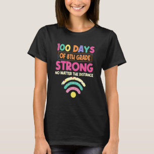 100th Day Of 8th Grade Strong No Matter Distance T-Shirt