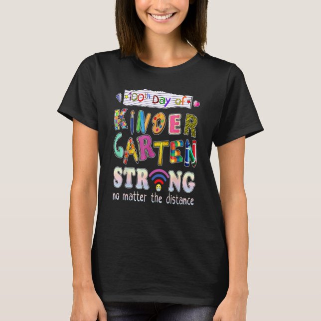 100th Day Of Kindergarten Strong No Matter Distanc T-Shirt (Front)