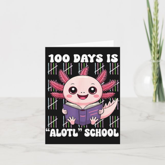 100th Day Of School 100 Days Is Alotl School Axolo Card (Front)