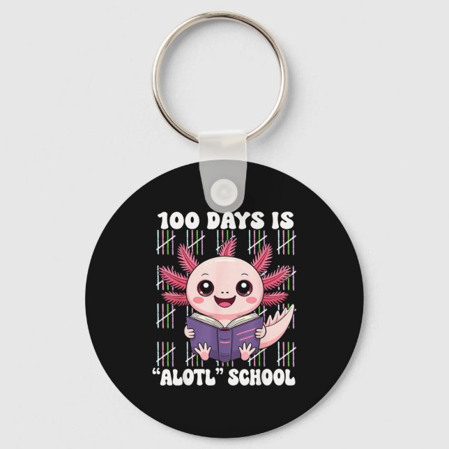 100th Day Of School 100 Days Is Alotl School Axolo Keychain (Front)