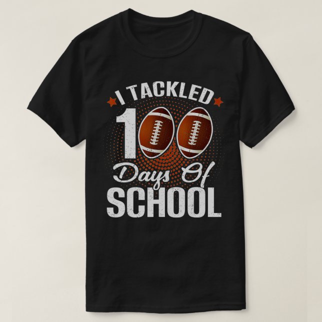 100th Day of School  I Tackled 100 Days Of School  T-Shirt (Design Front)