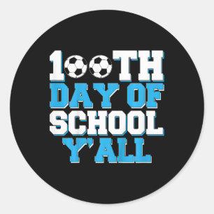100th Day Of School Y'all Soccer 100 Days Of Schoo Classic Round Sticker