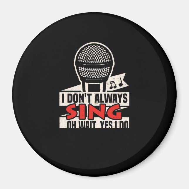103.I dont always sing oh wait yes i do Funny Sing Magnet (Front)