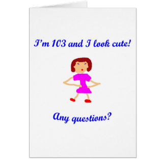 103 I'm 103 and I look cute!