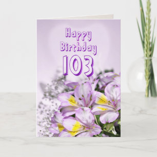 103rd Birthday card with alstromeria lily flowers