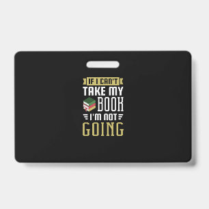 10.If I Cant Take My Book Im Not Going Badge