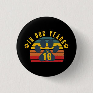 10 In Dog Years 1 Inch Round Button