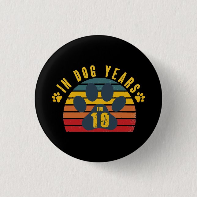 10 In Dog Years 1 Inch Round Button (Front)