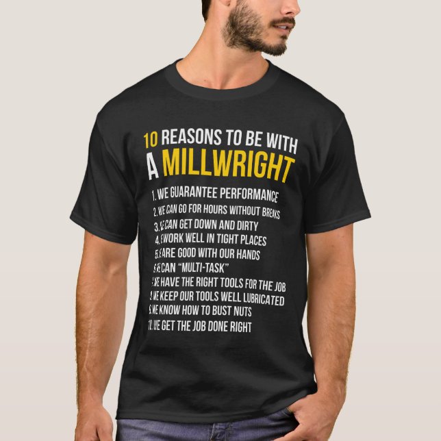 10 Reasons To Be With A Millwright T-Shirt (Front)