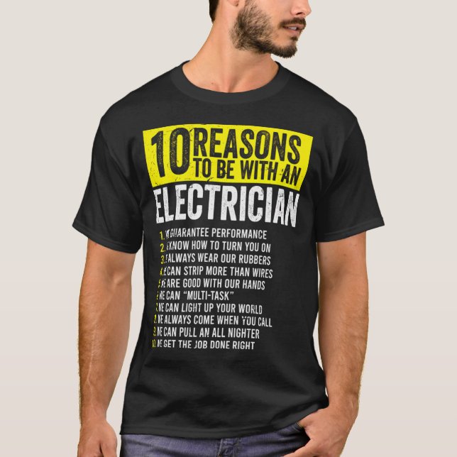 10 Reasons To Be With An Electrician Electricians T-Shirt (Front)
