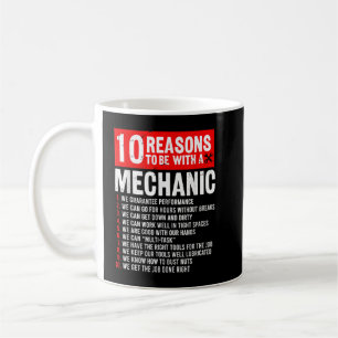 10 Reasons To Be With Mechanic Funny Mechanic Coffee Mug