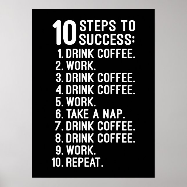 10 Steps to Success – Coffee, Work, Repeat Funny Poster (Front)