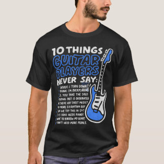 10 Things Guitar Players Never Say Funny Electric  T-Shirt