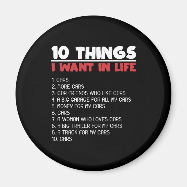 10 Things I Want Cars More Cars Automobile Gift Magnet (Front)