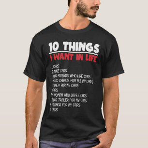 10 Things I Want Cars More Cars Automobile Mechani T-Shirt