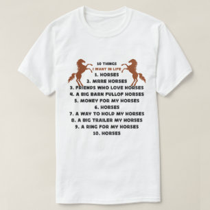 10 things i want in life horse More Horses Horse T-Shirt