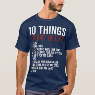 10 Things I Want In My Life Cars More Cars Mechani T-Shirt