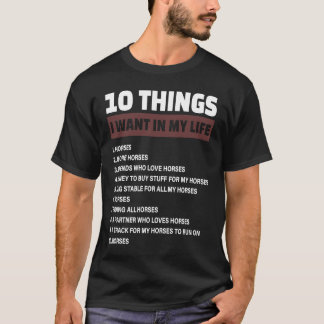 10 Things I Want In My Life Horses and more Horses T-Shirt