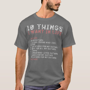 10 Things I Want In My Life s GUITARS Lovers Men P T-Shirt