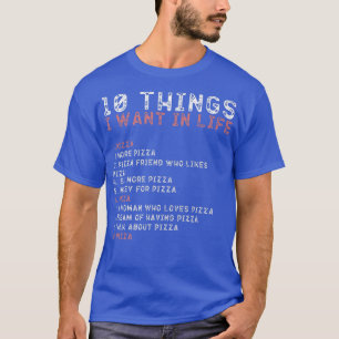 10 Things I Want In My Life s PIZZA Lovers Men T-Shirt