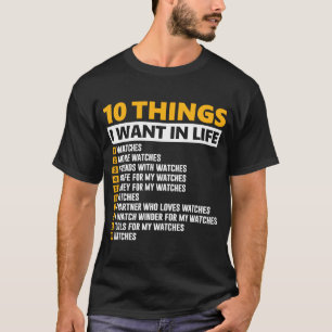 10 Things I Want In My Life  Watch Collector T-Shirt