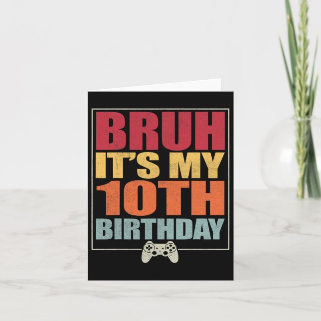 10 Year Old Birthday Gamer Boy Bruh It's My 10th B Card (Front)