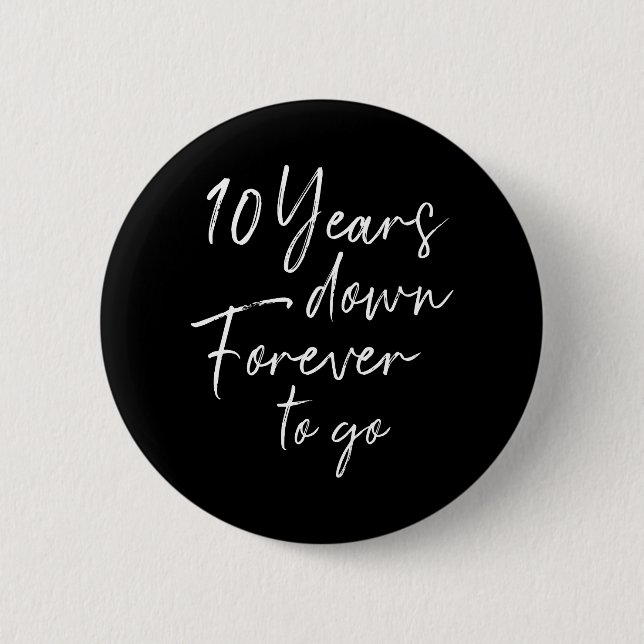 10 years down forever go 10th wedding anniversary 2 inch round button (Front)