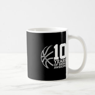 10 YEARS OF BEING AWESOME BASKETBALL 10TH BIRTHDAY COFFEE MUG