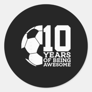 10 Years Of Being Awesome Soccer 10th Birthday _1 Classic Round Sticker
