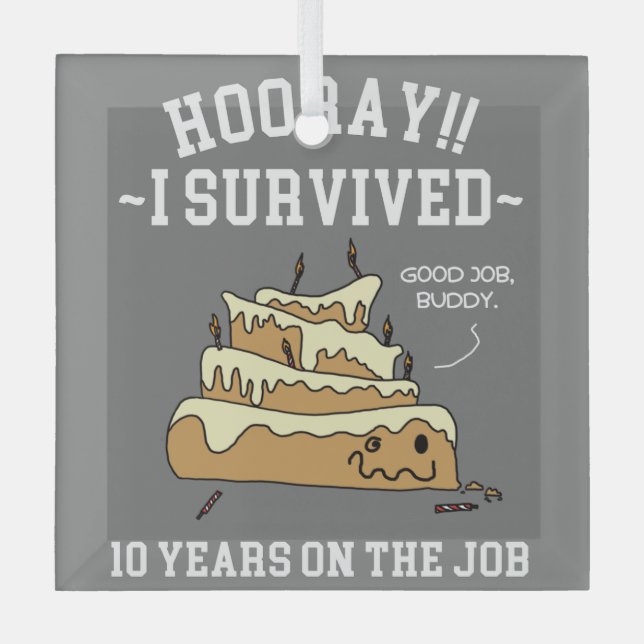 10 Years of Service Survived Ten Years on the Job Glass Ornament (Front)