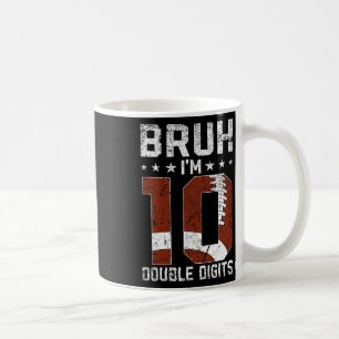 10th Birthday Football Bruh I'm Double Digits 10 Y Coffee Mug