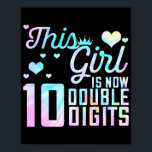 10th Birthday Gift This Girl Is Now 10 Double Poster<br><div class="desc">10th Birthday Gift This Girl Is Now 10 Double Digits Tie Dye Gift. Perfect gift for your dad,  mom,  papa,  men,  women,  friend and family members on Thanksgiving Day,  Christmas Day,  Mothers Day,  Fathers Day,  4th of July,  1776 Independent day,  Veterans Day,  Halloween Day,  Patrick's Day</div>