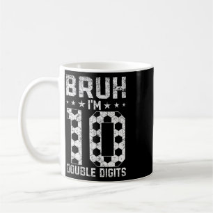 10th Birthday Soccer Bruh I'm Double Digits 10 Yea Coffee Mug