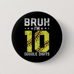 10th Birthday Softll Bruh I'm Double Digits 10 Yea 2 Inch Round Button