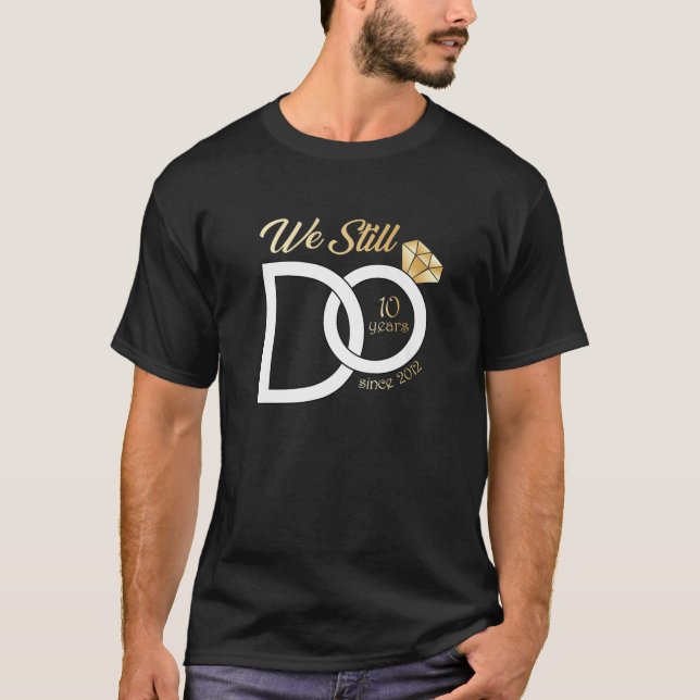 10Th Wedding Anniversary We Still Do 10 Years Sinc T-Shirt (Front)