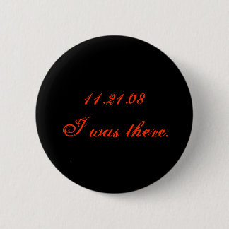 11.21.08 I was there. 2 Inch Round Button