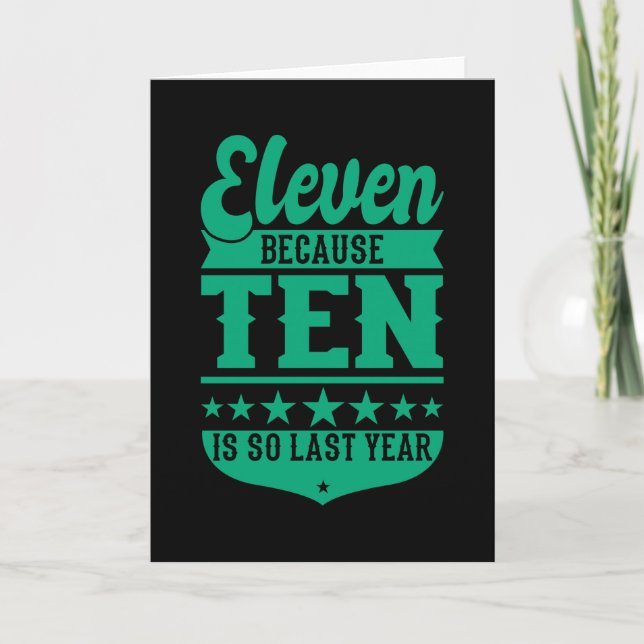 11 BECAUSE 10 IS SO LAST YEAR 11th Birthday Kids Card (Front)