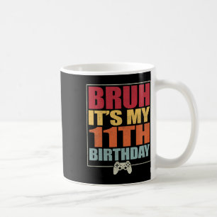 11 Year Old Birthday Gamer Boy Bruh It's My 11th B Coffee Mug