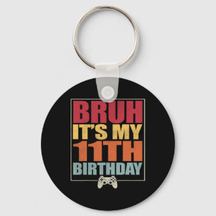 11 Year Old Birthday Gamer Boy Bruh It's My 11th B Keychain