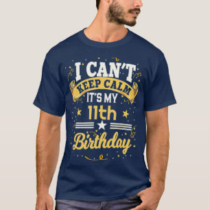 11 Year Old I Cant Keep Calm Its My 11th Birthday T-Shirt