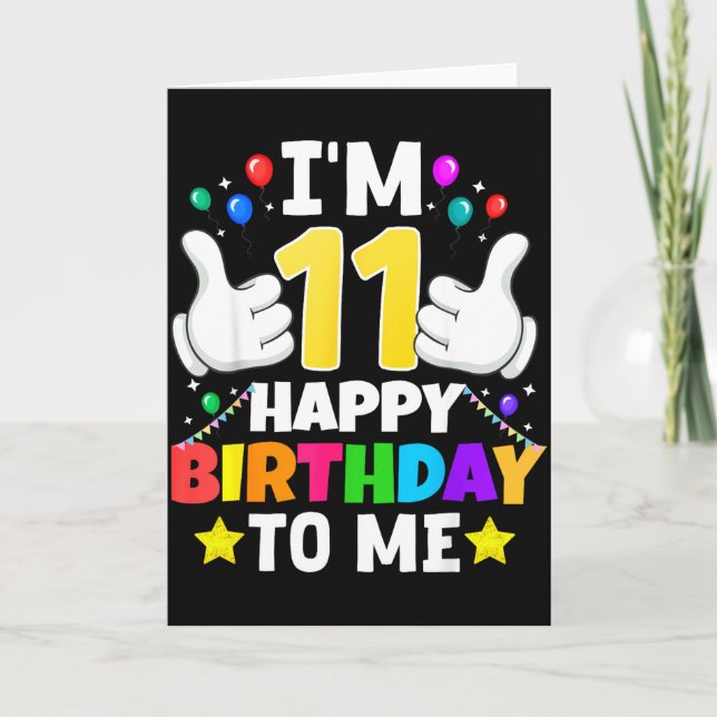 11 Year Old I'm 11 Happy Birthday To Me 11th Birth Card (Front)