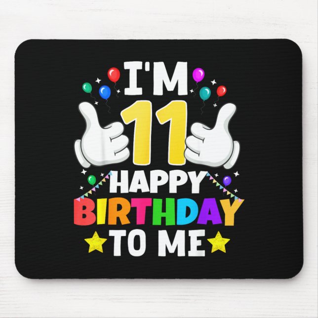 11 Year Old I'm 11 Happy Birthday To Me 11th Birth Mouse Pad (Front)