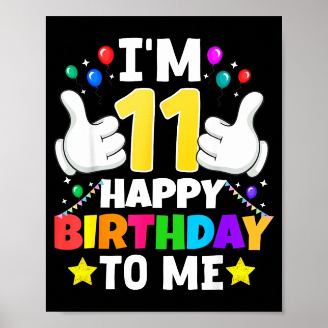 11 Year Old I'm 11 Happy Birthday To Me 11th Birth Poster (Front)