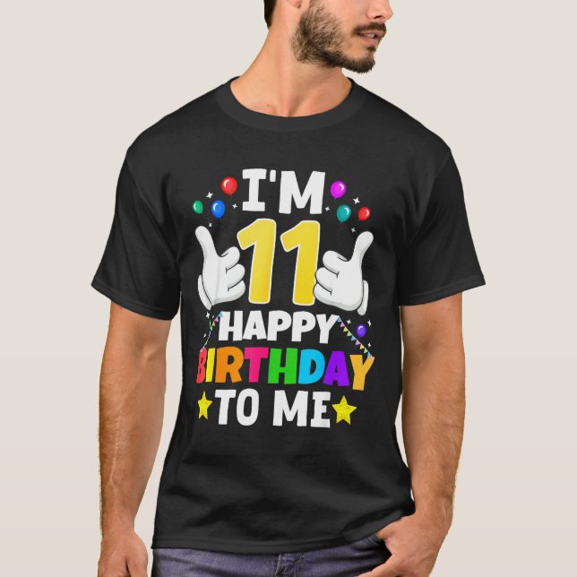 11 Year Old I'm 11 Happy Birthday To Me 11th Birth T-Shirt (Front)