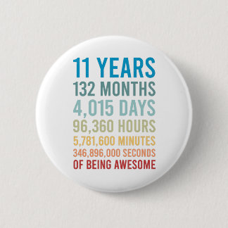 11 Years 132 Months 4015 Days Being Awesome Birth 2 Inch Round Button