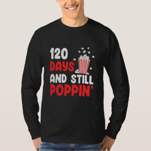 120 Days And Still Poppin' 120th Days of School T-Shirt