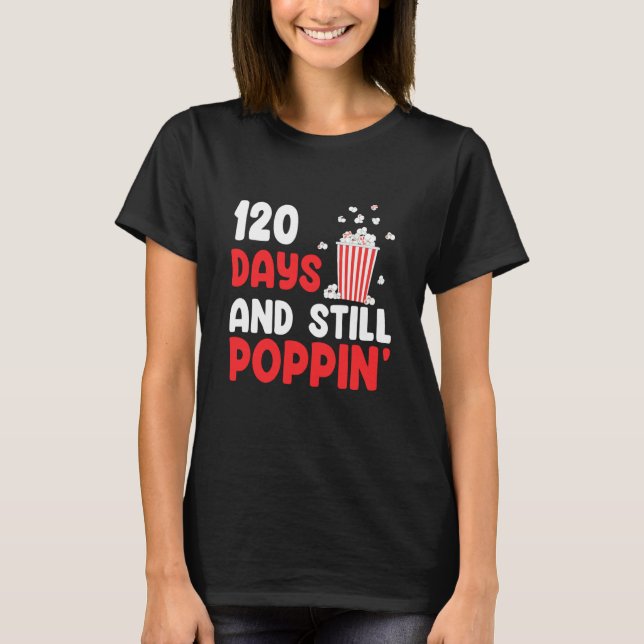 120 Days And Still Poppin' 120th Days of School T-Shirt (Front)
