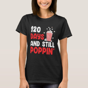 120 Days And Still Poppin' 120th Days of School T-Shirt