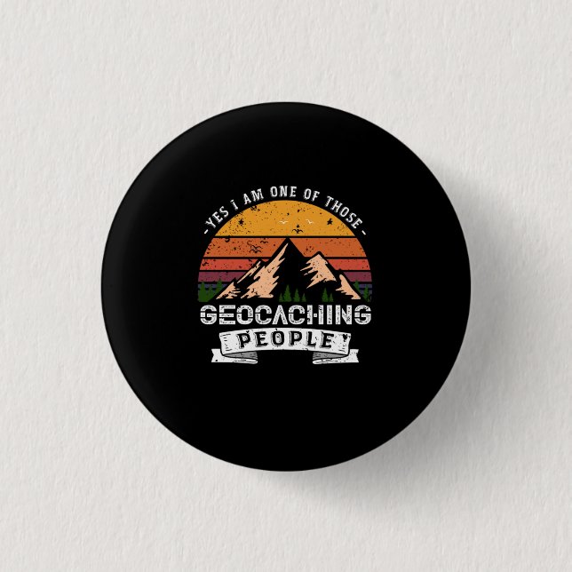 120.Yes I Am one Of Those Geocaching People 1 Inch Round Button (Front)